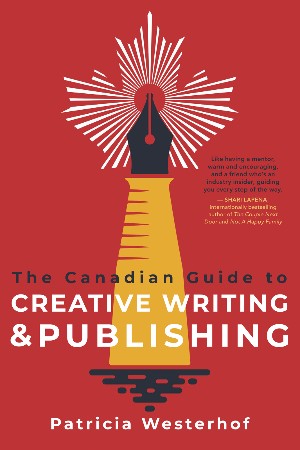 Cover: The Canadian Guide to Creative Writing and Publishing - Patricia Westerhof