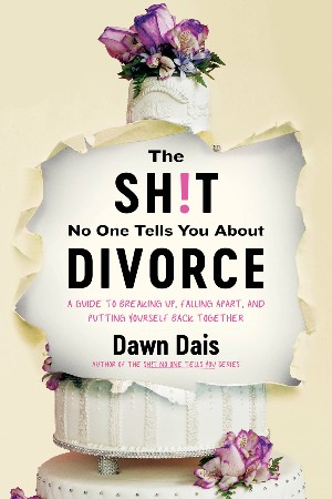 Cover: The Sh!t No One Tells You About Divorce - Dawn Dais