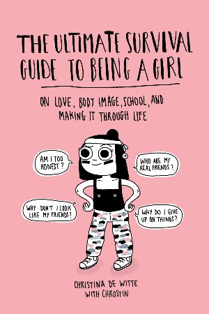 Cover: The Ultimate Survival Guide to Being a Girl - Christina De Witte