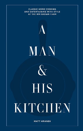 Cover: A Man & His Kitchen - Matt Hranek
