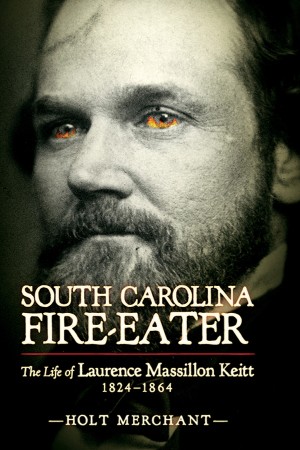 Cover: South Carolina Fire-Eater: The Life of Laurence Massillion Keitt