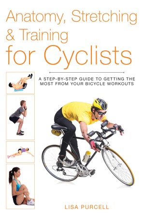 Cover: Anatomy, Stretching & Training for Cyclists - Lisa Purcell