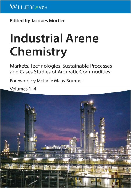 Mortier J Industrial Arene Chemistry Markets, Technologies, 4 Volume Set 2023