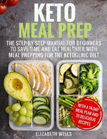 Cover: Keto Meal Prep: The Step-by-Step Manual for Beginners to Save Time and Eat Healthier with Meal Prepping for the Ketogenic Diet - Elizabeth Wells