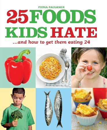 Cover: 25 Foods Kids Hate - Fiona Faulkner