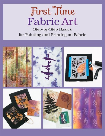 Cover: First Time Fabric Art: Step-by-Step Basics for Painting and Printing on Fabric - Susan Stein