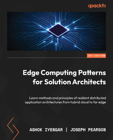 Cover: Edge Computing Patterns for Solution Architects - Ashok Iyengar and Joseph Pearson