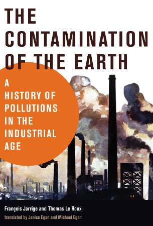 Cover: The Contamination of the Earth - Francois Jarrige