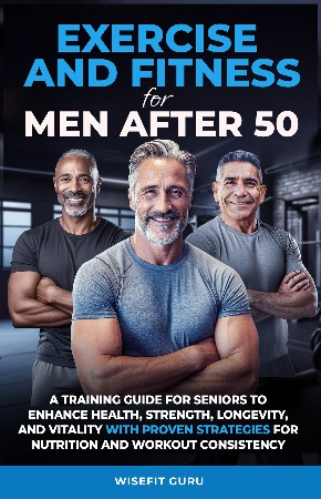 Cover: Exercise and Fitness for Men After 50 - WiseFit Guru