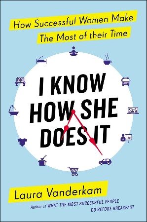 Cover: I Know How She Does It - Laura Vanderkam