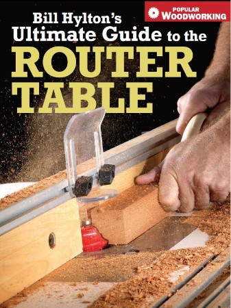 Cover: Bill Hyltons Ultimate Guide to the Router Table - Bill Hylton