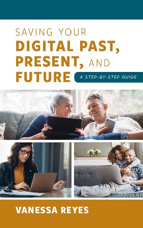 Cover: Saving Your Digital Past, Present, and Future - Vanessa Reyes