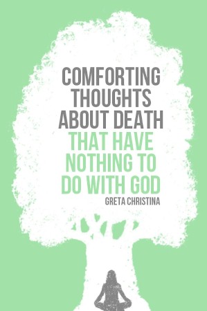 Cover: Comforting Thoughts about Death That Have Nothing to Do with God - Greta Christina