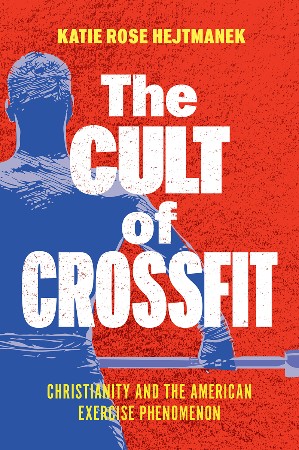 Cover: The Cult of CrossFit - Katie Rose Hejtmanek