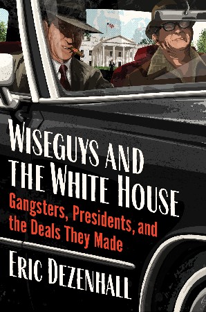 Cover: Wiseguys and the White House - Eric Dezenhall