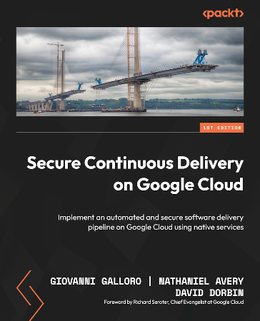 Cover: Secure Continuous Delivery on Google Cloud - Giovanni Galloro | Nathaniel Avery | David Dorbin