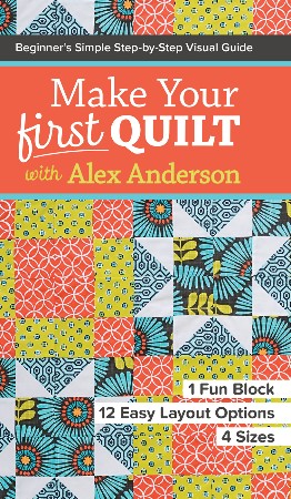 Cover: Make Your First Quilt with Alex Anderson - Alex Anderson