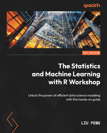 Cover: The Statistics and Machine Learning with R Workshop - Liu Peng