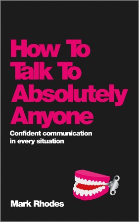 Cover: How to Talk to Absolutely Anyone - Mark Rhodes