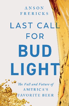 Cover: Last Call for Bud Light - Anson Frericks