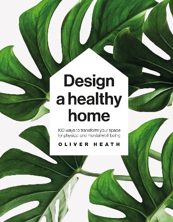 Cover: Design a Healthy Home - Oliver Heath