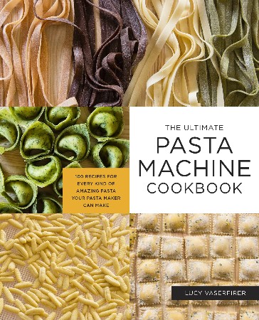 Cover: The Ultimate Pasta Machine Cookbook - Lucy Vaserfirer
