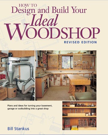 Cover: How to Design and Build Your Ideal Woodshop - Bill Stankus