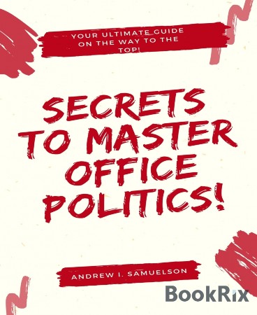 Cover: Secrets to Master Office Politics! - Andrew I. Samuelson
