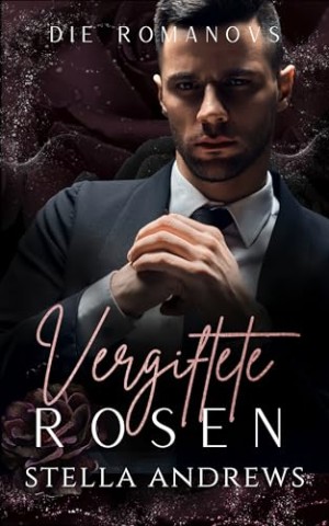 Cover: Stella Andrews - Vergiftete Rosen: Eine dunkle Mafia-Romanze