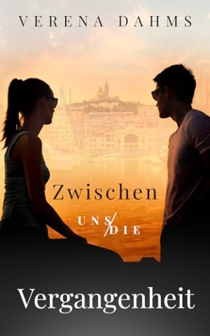 Cover: Verena Dahms - Zwischen uns die Vergangenheit: Ein bewegender Liebesroman &uuml;ber Herkunft, Vergebung und den Mut zur Wahrheit