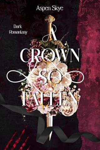 Cover: Aspen Skye - A Crown so fallen: Krone des Chaos - der finale Band der mitrei&szlig;enden Romantasy Trilogie