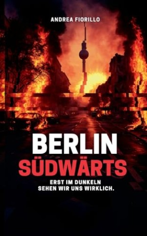 Cover: Andrea Fiorillo - Berlin S&uuml;dw&auml;rts: Erst im Dunkeln sehen wir uns wirklich