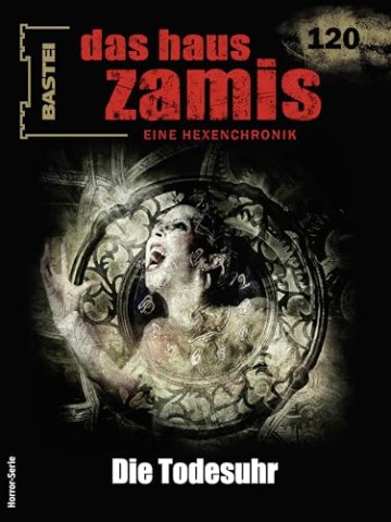 Cover: Logan Dee - Das Haus Zamis 120: Die Todesuhr