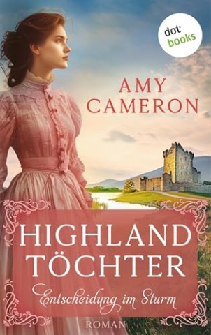 Cover: Amy Cameron - Highlandt&ouml;chter 1 - Entscheidung im Sturm