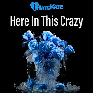 I Hate Kate - Here In This Crazy (Single) (2025)