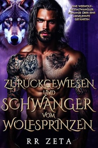 Cover: Rr Zeta - Zur&uuml;ckgewiesen und schwanger vom Wolfsprinzen: Eine Werwolf-Gestaltwandler-Romanze &uuml;ber eine abgelehnte Gef&auml;hrtin