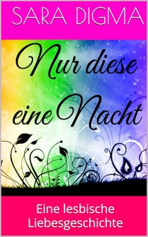 Cover: Sara Digma - Nur diese eine Nacht: Eine lesbische Liebesgeschichte
