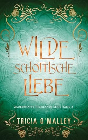 Cover: Tricia Omalley - Wilde schottische Liebe (Zauberhafte Highlands 2)