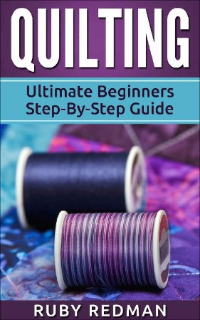 Cover: Quilting For Beginners: The Ultimate Guide to Master the Art of Quilting, with Practical Step-by-Step Instructions and Easy Project Ideas - Haidee Glenn