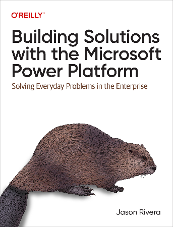 Cover: Building Solutions with the Microsoft Power Platform Solving Everyday Problems in the Enterprise - Rivera