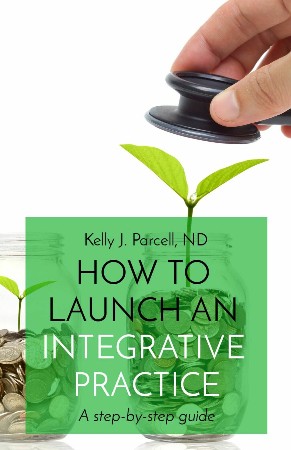 Cover: How to Launch an Integrative Practice: A step-by-step guide - Kelly Parcell