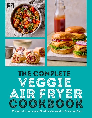 Cover: The Complete Veggie Air Fryer Cookbook: 75 Vegetarian and Vegan-Friendly Recipes