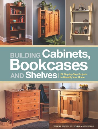 Cover: Building Cabinets, Bookcases & Shelves: 29 Step-by-Step Projects to Beautify Your Home - Popular WoodWorking