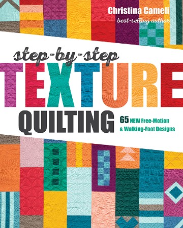 Cover: Step-by-Step Texture Quilting: 65 New Free-Motion & Walking-Foot Designs - Christina Cameli