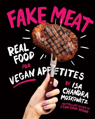 Cover: Fake Meat Real Food for Vegan Appetites - Moskowitz