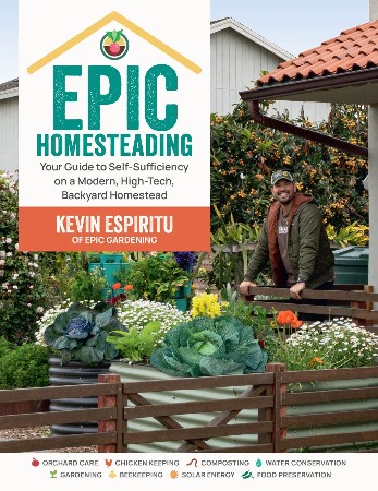 Cover: Epic Homesteading: Your Guide to Self-Sufficiency on a Modern, High-Tech, Backyard Homestead - Espiritu