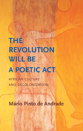 Cover: The Revolution Will Be a Poetic Act - M&aacuterio Pinto de Andrade