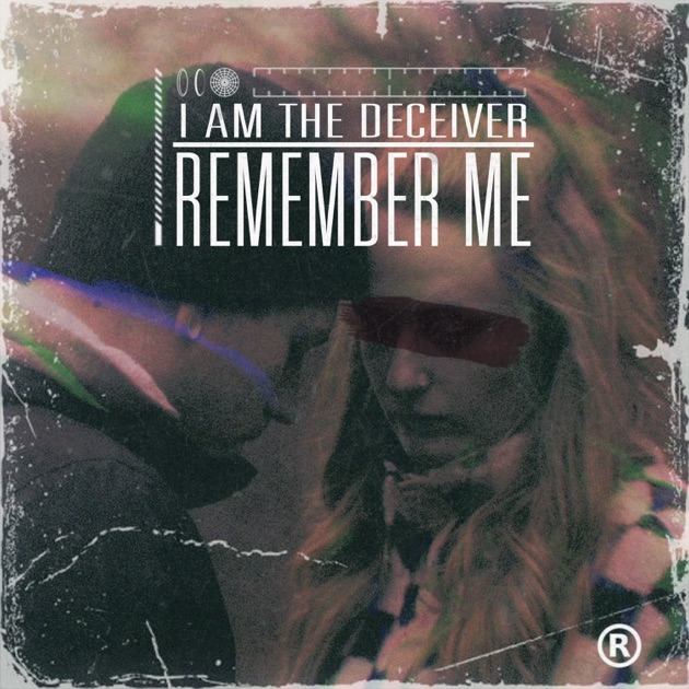 I Am The Deceiver - Remember Me [Single] (2024)