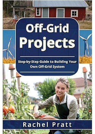 Cover: Off-Grid Projects: Step-by-Step Guide to Building Your Own Off-Grid System - Rachel Pratt