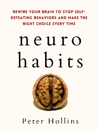 Cover: Neuro-Habits: Rewire Your Brain to Stop Self-Defeating Behaviors and Make the Right Choice Every Time - Peter Hollins